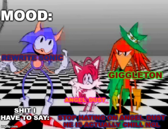 Rewrite, Giggleton , Angel_Dust_ shared annoucement temp | STOP HATING ON ANGEL_DUST HE IS ACTUALLY CHILL NGL | image tagged in rewrite giggleton angel_dust_ shared annoucement temp | made w/ Imgflip meme maker