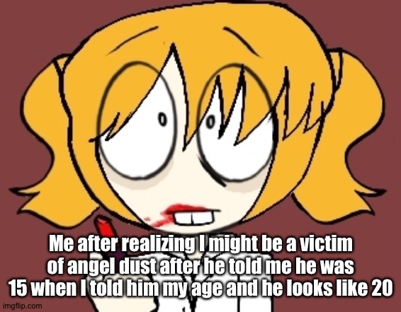 WAAAA | Me after realizing I might be a victim of angel dust after he told me he was 15 when I told him my age and he looks like 20 | image tagged in picket | made w/ Imgflip meme maker