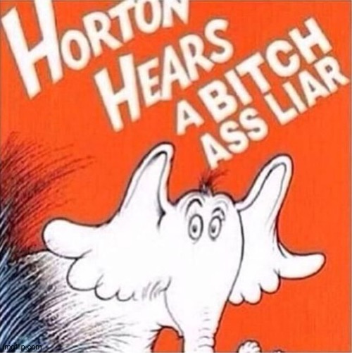 Horton heres a bitch ass liar | image tagged in horton heres a bitch ass liar | made w/ Imgflip meme maker