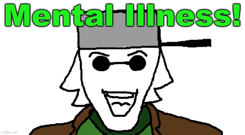 I worked TOO hard on this one | Mental Illness! | made w/ Imgflip meme maker