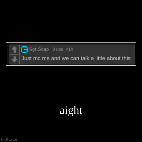 aight | | image tagged in funny,demotivationals | made w/ Imgflip demotivational maker
