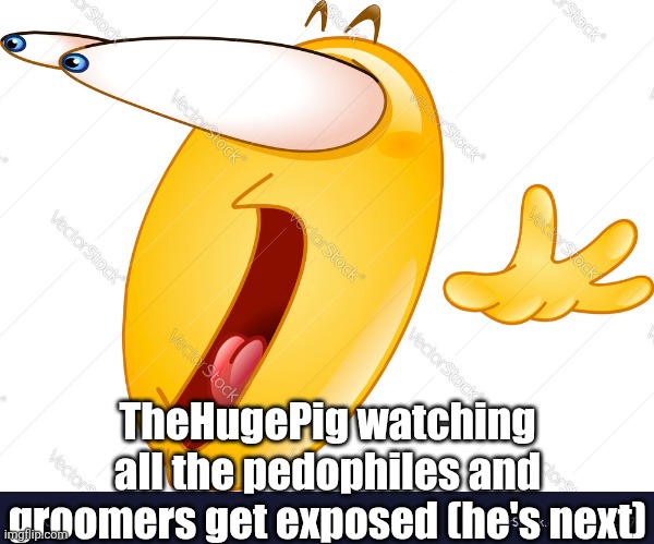 Eyes popping out scared emoji | TheHugePig watching all the pedophiles and groomers get exposed (he's next) | image tagged in eyes popping out scared emoji | made w/ Imgflip meme maker