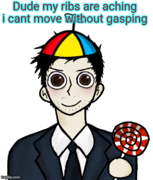 Jimothy haha | Dude my ribs are aching i cant move without gasping | image tagged in jimothy haha | made w/ Imgflip meme maker