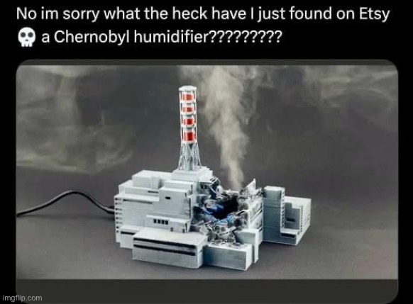 Chernobyl humidifier | made w/ Imgflip meme maker