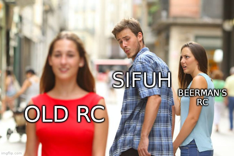Distracted Boyfriend Meme | SIFUH; BEERMAN'S RC; OLD RC | image tagged in memes,distracted boyfriend | made w/ Imgflip meme maker