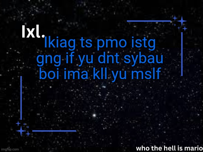 Ts pmo pmo.. | Ikiag ts pmo istg gng if yu dnt sybau boi ima kll yu mslf | image tagged in ixl temp | made w/ Imgflip meme maker