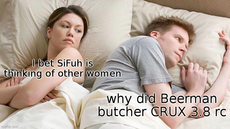 I Bet He's Thinking About Other Women Meme | I bet SiFuh is thinking of other women; why did Beerman butcher CRUX 3.8 rc | image tagged in memes,i bet he's thinking about other women | made w/ Imgflip meme maker