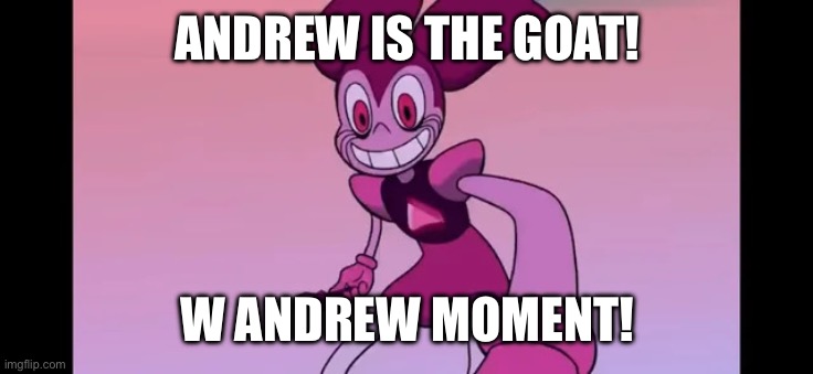 Thank you Andrew for defending, W site mod. | ANDREW IS THE GOAT! W ANDREW MOMENT! | image tagged in event template | made w/ Imgflip meme maker