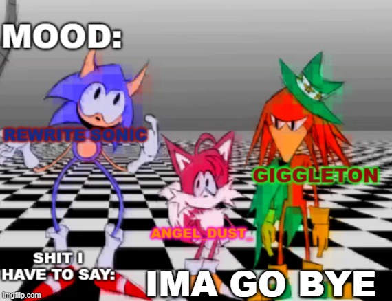 Rewrite, Giggleton , Angel_Dust_ shared annoucement temp | IMA GO BYE | image tagged in rewrite giggleton angel_dust_ shared annoucement temp | made w/ Imgflip meme maker