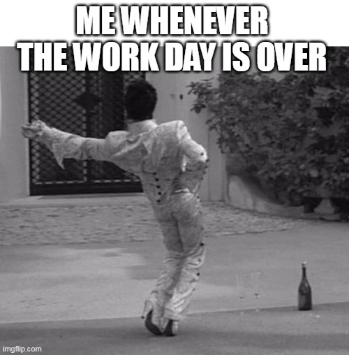 whenever the work day is over | ME WHENEVER THE WORK DAY IS OVER | image tagged in prince,funny,wine,workday,happy hour,daydrinking | made w/ Imgflip meme maker