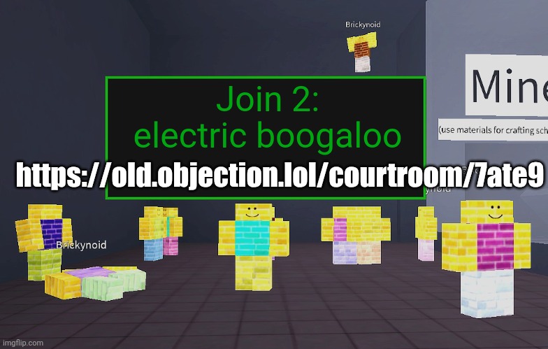 Brickynoid announcement template | Join 2: electric boogaloo; https://old.objection.lol/courtroom/7ate9 | image tagged in brickynoid announcement template | made w/ Imgflip meme maker