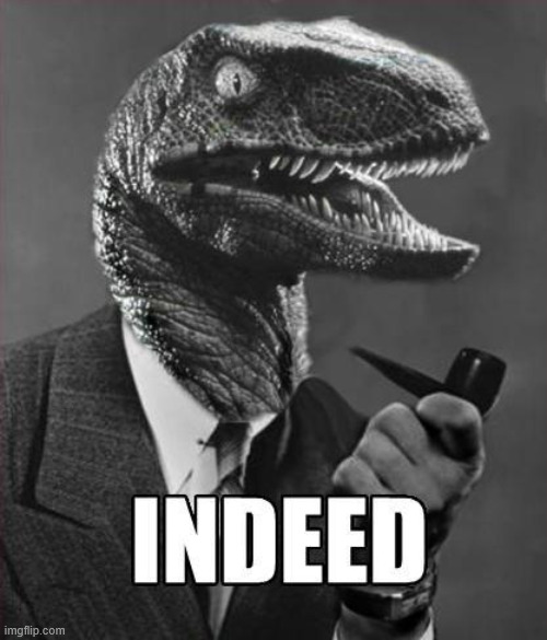 indeed raptor | image tagged in indeed raptor | made w/ Imgflip meme maker