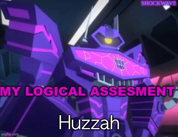 Doing this with all my announcements | Huzzah | image tagged in shockwave's announcment | made w/ Imgflip meme maker
