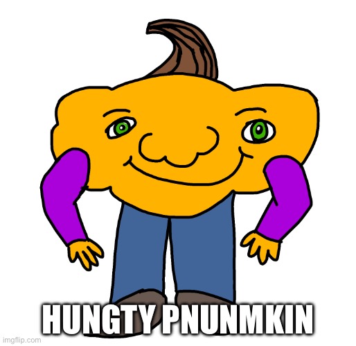 HUNGTY PNUNMKIN | image tagged in pumpkin,misspelled | made w/ Imgflip meme maker