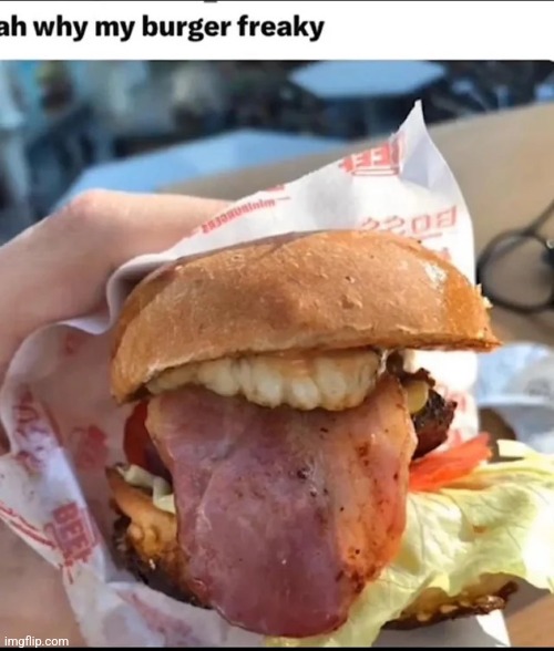 ah why my burger freaky | made w/ Imgflip meme maker