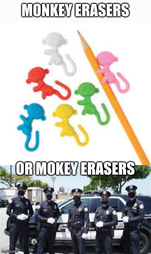Don't be racist I am a building | MONKEY ERASERS; OR MOKEY ERASERS | image tagged in racist,racism,police brutality,lol so funny,dark humor | made w/ Imgflip meme maker