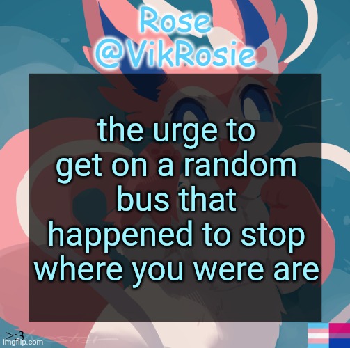 those doors are tempting even though I have no idea where it will take me | the urge to get on a random bus that happened to stop where you were are | image tagged in vik's sylveon temp | made w/ Imgflip meme maker