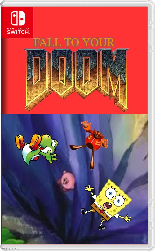 Fall to your DOOM | FALL TO YOUR | image tagged in nintendo switch | made w/ Imgflip meme maker
