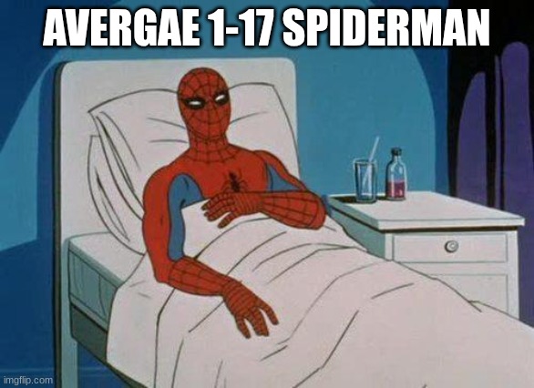 Spiderman Hospital Meme | AVERGAE 1-17 SPIDERMAN | image tagged in memes,spiderman hospital,spiderman | made w/ Imgflip meme maker