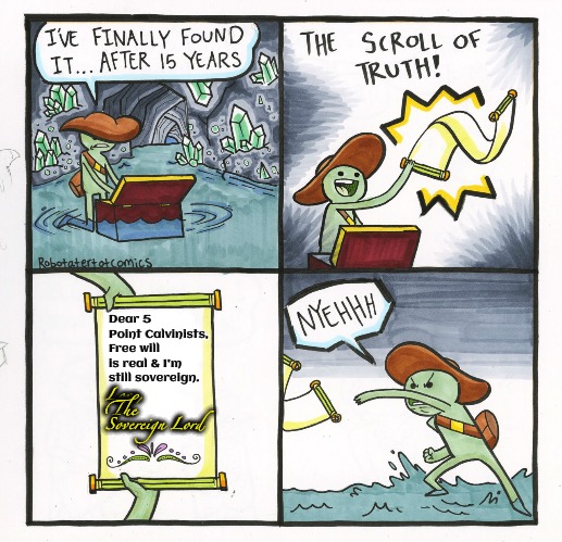 He could hand it to them on judgement day in person and they'd likely still deny it | Dear 5 Point Calvinists, Free will is real & I'm still sovereign. Love, The Sovereign Lord | image tagged in the scroll of truth,calvinism,arminian,molinism,reformed theology 5 point calvinists,living creatures not divine ai | made w/ Imgflip meme maker