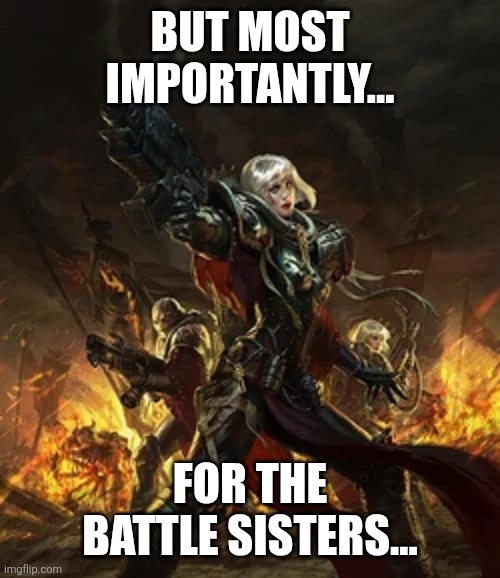 battle madien | BUT MOST IMPORTANTLY... FOR THE BATTLE SISTERS... | image tagged in battle madien | made w/ Imgflip meme maker