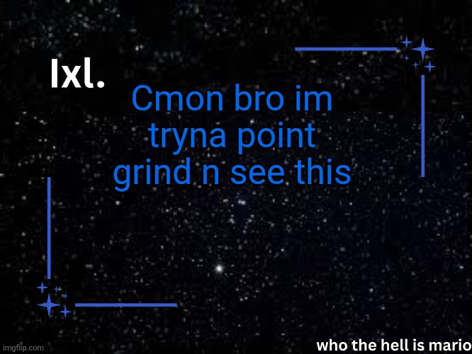 https://imgflip.com/i/9t7zoq | Cmon bro im tryna point grind n see this | image tagged in ixl temp | made w/ Imgflip meme maker