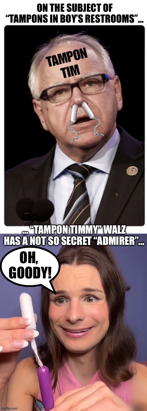 Two loony peas in a pod… | OH, 
GOODY! | image tagged in political meme,tampon tim,dylan mulvaney,freaks | made w/ Imgflip meme maker