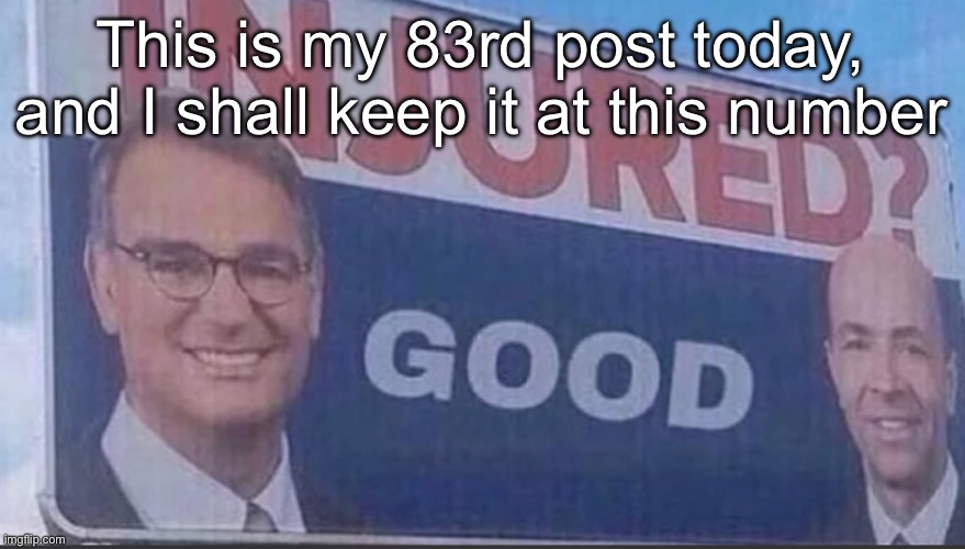 I may or may not be chronically online | This is my 83rd post today, and I shall keep it at this number | image tagged in injured good announcement | made w/ Imgflip meme maker