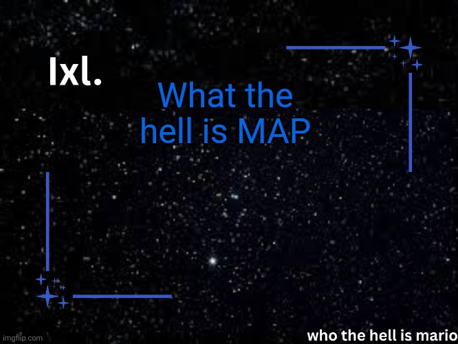 Ixl temp | What the hell is MAP | image tagged in ixl temp | made w/ Imgflip meme maker