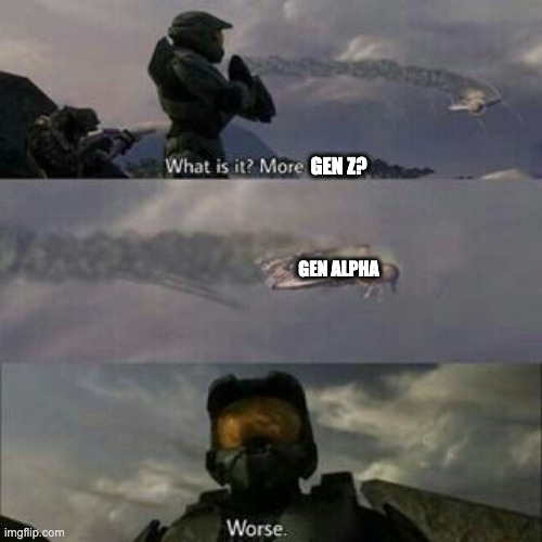 hmmmmm | GEN Z? GEN ALPHA | image tagged in what is it more brutes | made w/ Imgflip meme maker
