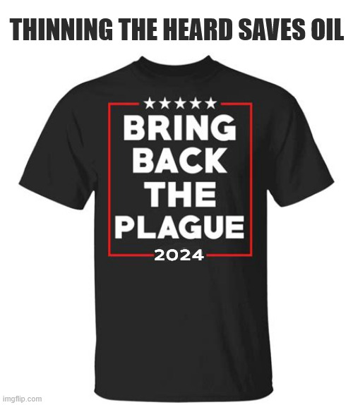 MAGA Bring Back the Plague 2024 | THINNING THE HEARD SAVES OIL; 2024 | image tagged in maga bring back the plague 2024,get yours before you die,maga murder,trump's birth control,keep the rich alive | made w/ Imgflip meme maker