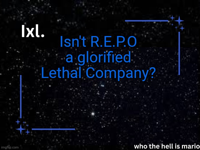 Ixl temp | Isn't R.E.P.O a glorified Lethal Company? | image tagged in ixl temp | made w/ Imgflip meme maker
