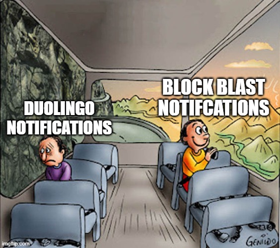 Two guys on a bus | DUOLINGO NOTIFICATIONS BLOCK BLAST NOTIFCATIONS | image tagged in two guys on a bus | made w/ Imgflip meme maker