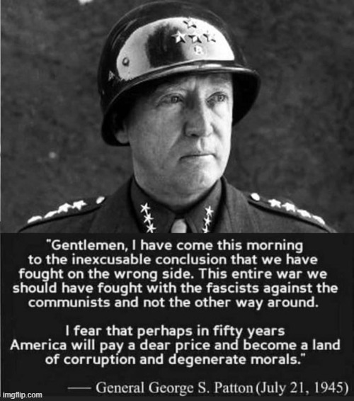 george s patton saying america should have temporarily allied with the nazis | made w/ Imgflip meme maker