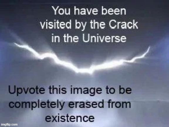Crack in the universe | image tagged in crack in the universe | made w/ Imgflip meme maker