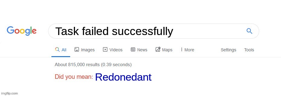 A new synonym! | Task failed successfully; Redonedant | image tagged in did you mean | made w/ Imgflip meme maker