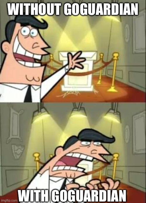 This is what happens when my teacher dies | WITHOUT GOGUARDIAN; WITH GOGUARDIAN | image tagged in memes,this is where i'd put my trophy if i had one | made w/ Imgflip meme maker