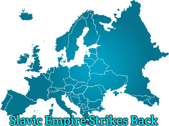 Slavic Evropa | Slavic Empire Strikes Back | image tagged in slavic evropa,slavic empire,slavic lives matter | made w/ Imgflip meme maker