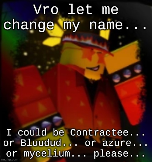 HEY ITS ME!!1!! | Vro let me change my name... I could be Contractee... or Bluudud... or azure... or mycelium... please... | image tagged in milestone elliot | made w/ Imgflip meme maker