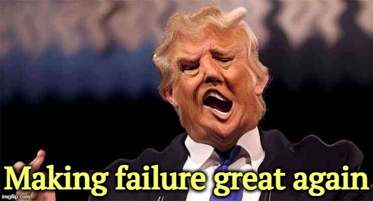Our Worst President Ever | Making failure great again | image tagged in trump on acid,trump,failure,fail,embarrassing | made w/ Imgflip meme maker