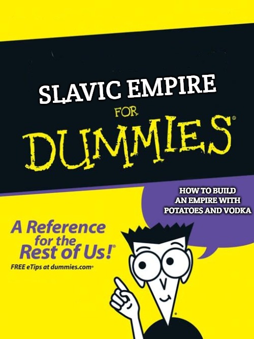 For dummies book | SLAVIC EMPIRE; HOW TO BUILD AN EMPIRE WITH POTATOES AND VODKA | image tagged in for dummies book,slavic empire,slavic lives matter | made w/ Imgflip meme maker