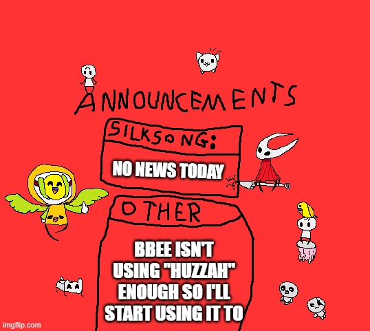 huzzah | NO NEWS TODAY; BBEE ISN'T USING "HUZZAH" ENOUGH SO I'LL START USING IT TO | image tagged in para_announcements | made w/ Imgflip meme maker