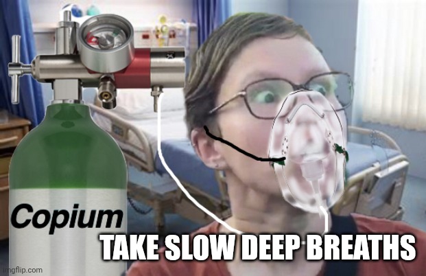Copium | TAKE SLOW DEEP BREATHS | image tagged in copium | made w/ Imgflip meme maker