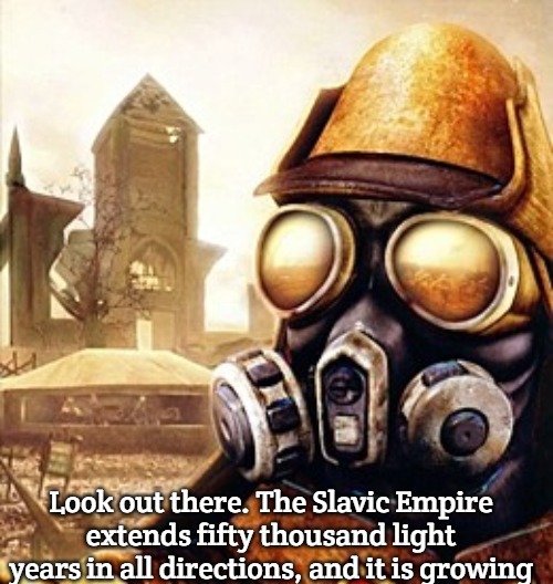 Slavic Iron Storm | Look out there. The Slavic Empire extends fifty thousand light years in all directions, and it is growing | image tagged in slavic iron storm,slavic lives matter,slavic empire | made w/ Imgflip meme maker