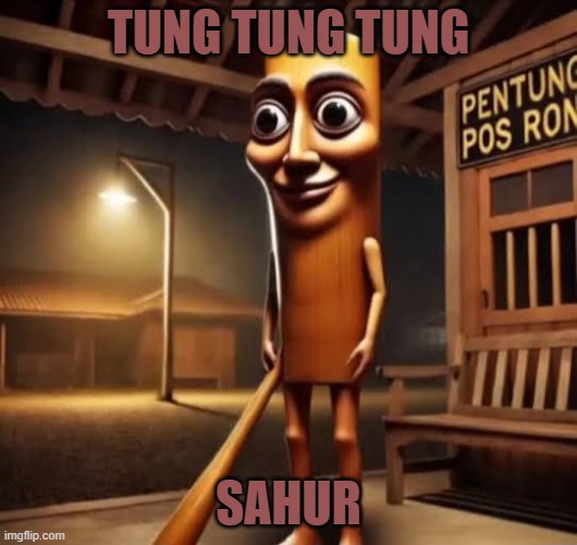 tung tung tung sahur | TUNG TUNG TUNG; SAHUR | image tagged in tung tung tung sahur,italian brainrot,brainrot,gen alpha,memes,shitpost | made w/ Imgflip meme maker