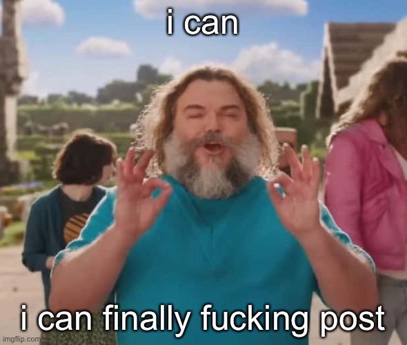 they love crushin a loaf | i can; i can finally fucking post | image tagged in they love crushin a loaf | made w/ Imgflip meme maker