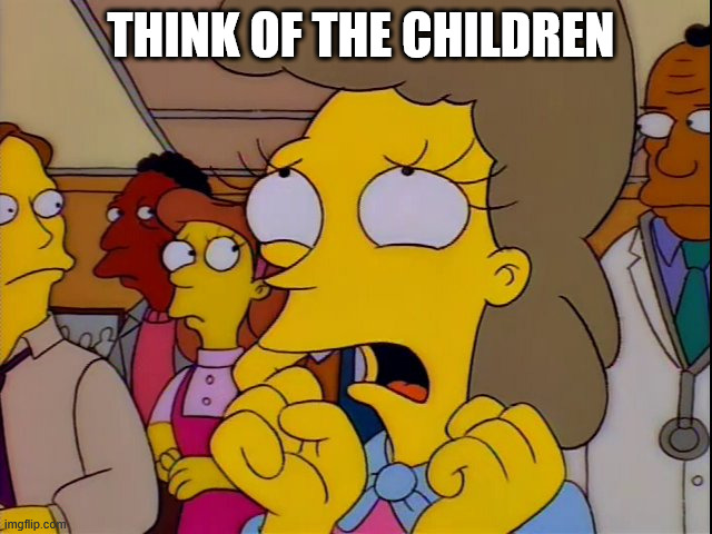 Helen Lovejoy - Children | THINK OF THE CHILDREN | image tagged in helen lovejoy - children | made w/ Imgflip meme maker