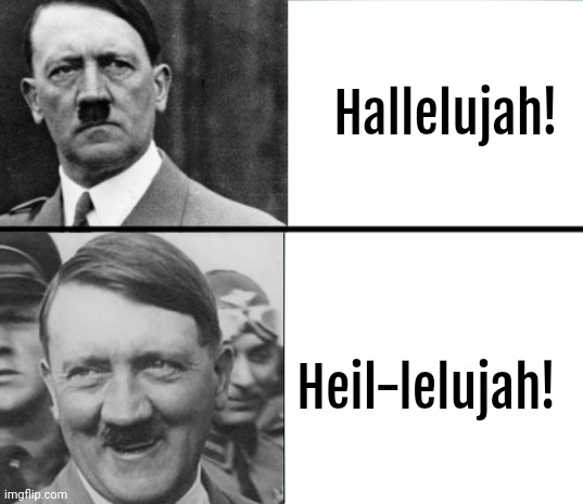 Heil Hallelujah | Hallelujah! Heil-lelujah! | image tagged in hitler hotline bling,hitler,hallelujah,dark humor | made w/ Imgflip meme maker