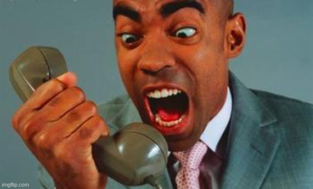 i have been released from my comment ban | image tagged in black guy yelling on phone | made w/ Imgflip meme maker