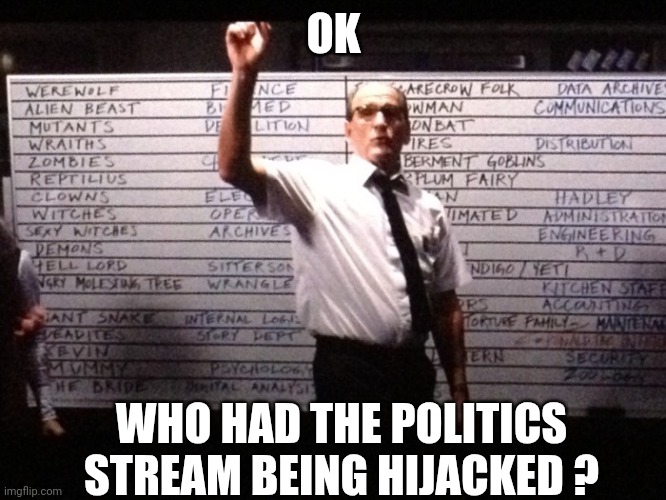 Who had X for Y? | OK WHO HAD THE POLITICS STREAM BEING HIJACKED ? | image tagged in who had x for y | made w/ Imgflip meme maker